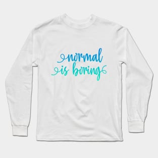 Normal is boring Long Sleeve T-Shirt